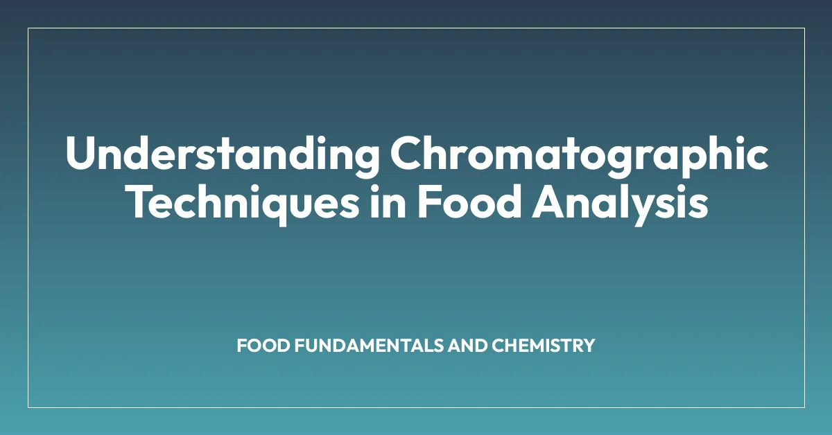 Understanding Chromatographic Techniques in Food Analysis
