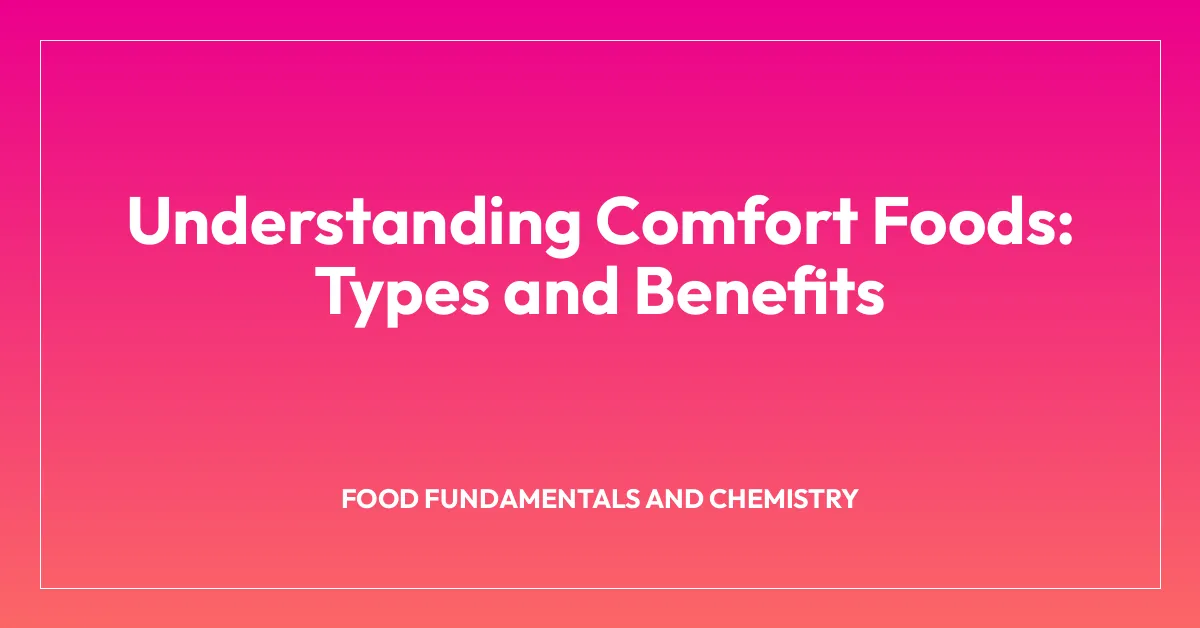 Understanding Comfort Foods: Types and Benefits