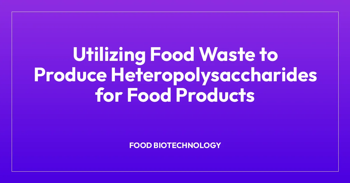 Utilizing Food Waste to Produce Heteropolysaccharides for Food Products