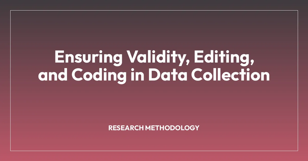 Ensuring Validity, Editing, and Coding in Data Collection