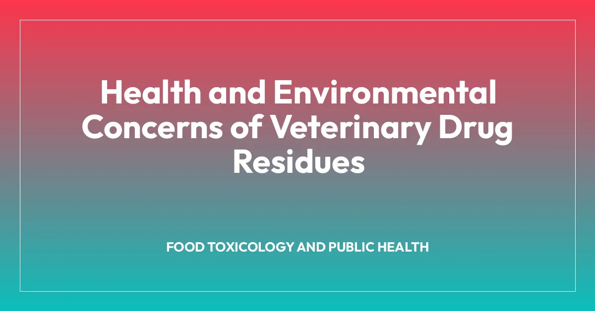 Health and Environmental Concerns of Veterinary Drug Residues